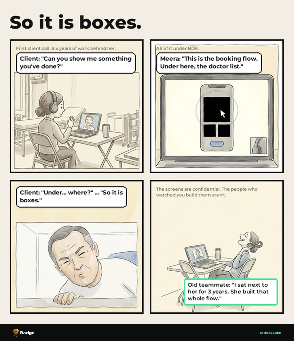 So it is boxes. A four-panel comic of a first freelance client call. The client asks to see past work, every screen is blacked out under NDA, and a former teammate's note says she built the whole flow.