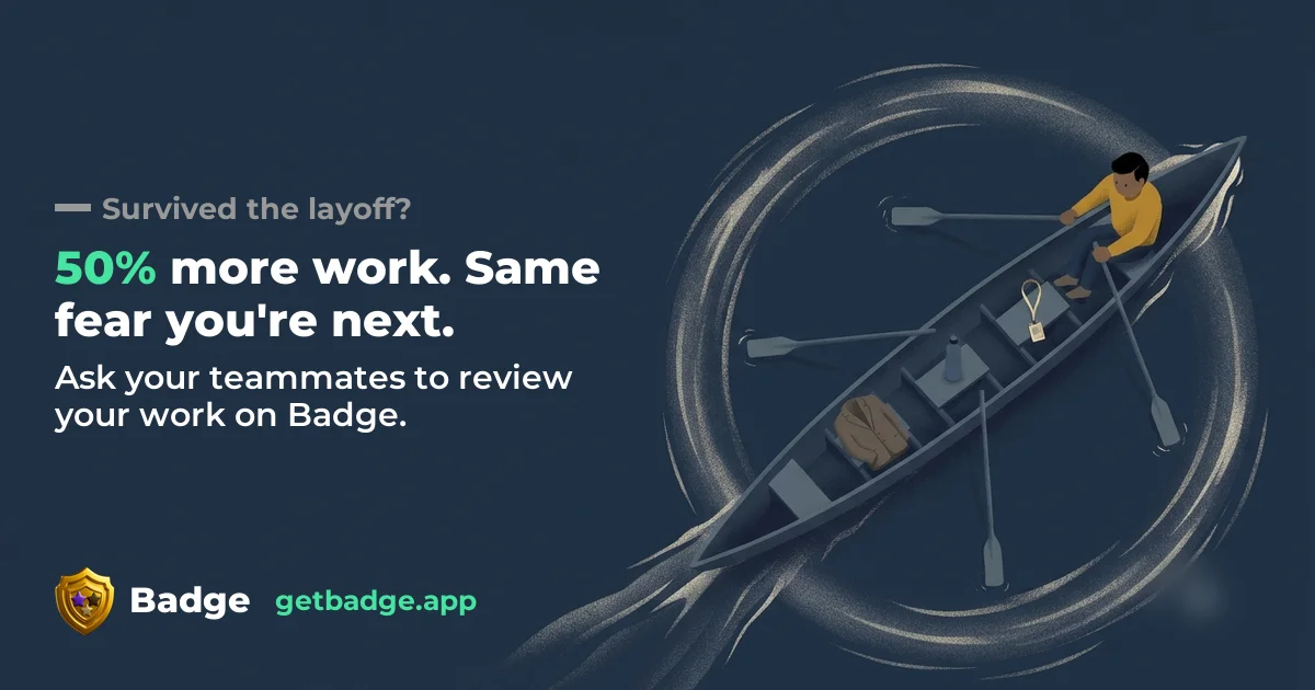Survived the layoff? 50% more work. Same fear you're next. Ask your teammates to review your work on Badge. A man rows a four-seat boat alone; the other seats hold a jacket, a bottle and an office ID.